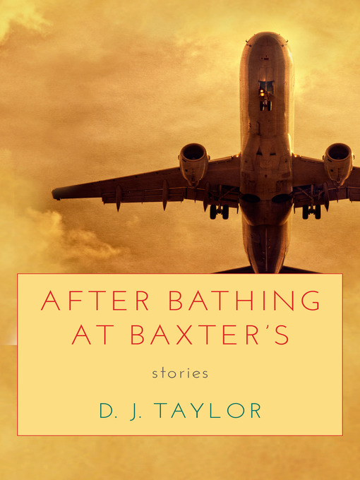Title details for After Bathing at Baxters by D. J. Taylor - Available